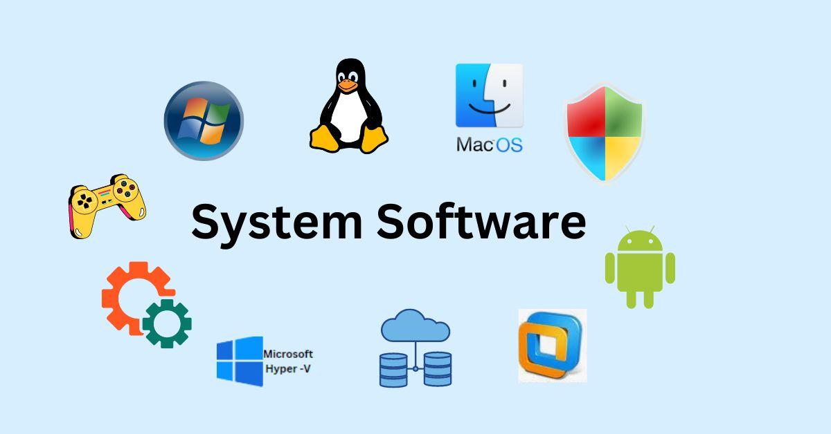 सिस्टम सॉफ्टवेयर क्या है ? इसके कार्य और प्रकार - DailyTechreview